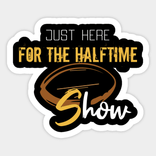 Just Here For The Halftime Show Sticker